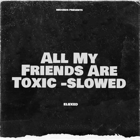 music factory all my friends are toxic - slowed lyrics